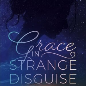 Grace in Strange Disguise, Christine Dillon, Christian fiction, faith and suffering, Christian novels for women, inspirational books, cancer journey, relatable Christian characters, emotional spiritual fiction, contemporary Christian stories