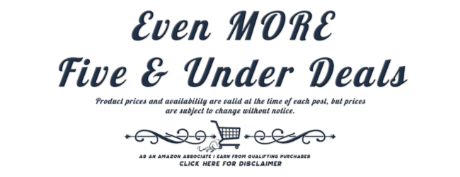 Even More 5 and Under Deals