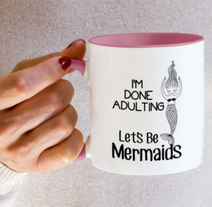 I'm Done Adulting Let's Be Mermaids 11-ounce white ceramic coffee mug